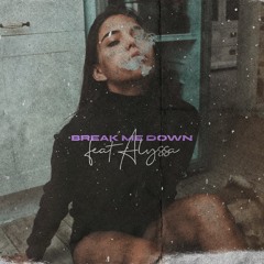 BREAK ME DOWN (with ALYSSA)