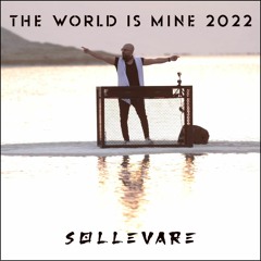 THE WORLD IS MINE 2022  - (SOLLEVARE REMIX) - OUT NOW!