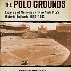 [GET] EPUB ✅ The Polo Grounds: Essays and Memories of New York City's Historic Ballpa