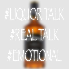 last night I let the liquor talk