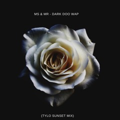 Ms & Mr - Dark Doo Wap(Tylo Sunset Mix)