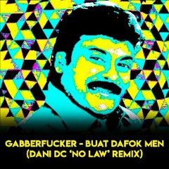 Gabberfucker - Buat Dafok Men (Dani DC "NO LAW" RMX)