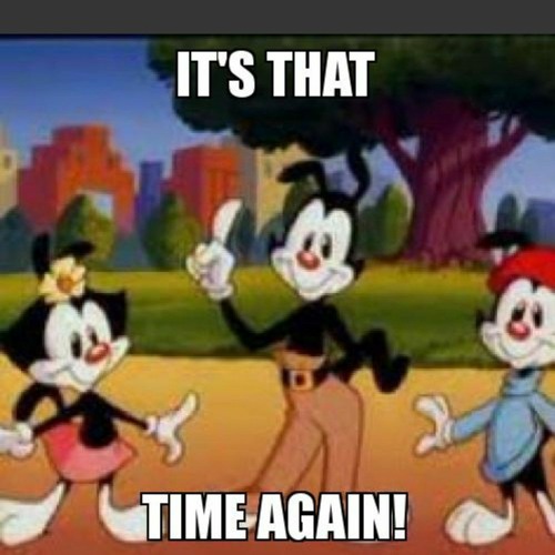 its that time again