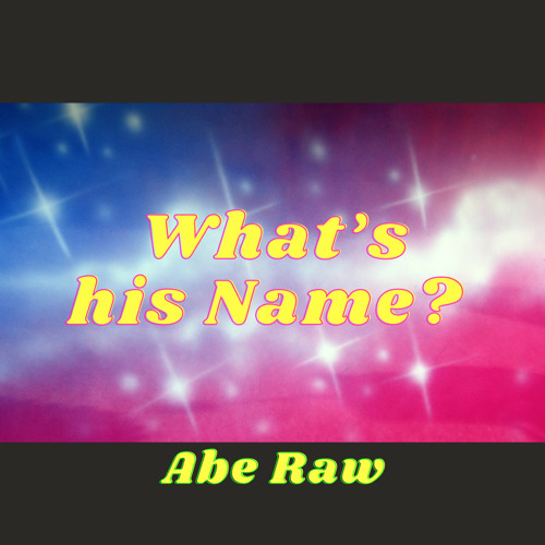 Abe Raw - What’s His Name ? Prod. Curt! (Preview)