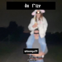 DU F*TZE | whoonga39 prod. channi.tbs