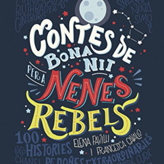 Get KINDLE 📩 Contes de bona nit per a nenes rebels: 100 Històries de dones extraordi