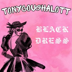 TonyCoughalott - Black Dress (prod. TonyCoughalott)