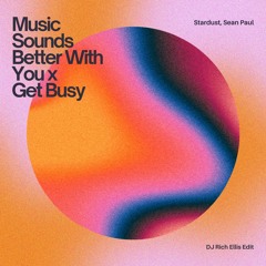 Sean Paul X Stardust - Get Busy X Music Sounds Better With You (Rich Ellis Mashup) BUY = DOWNLOAD