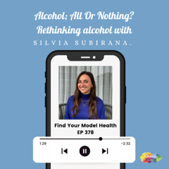 #378 Alcohol; All Or Nothing? Rethinking alcohol with Silvia Subirana.