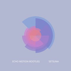 Setsuna (Echo Motion Bootleg) [Free Download]