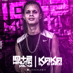 10+2 MINUTIN PIQUEZIN DOS CRIAS VOL 4.0 [ + BÔNUS ] DJ KAKA O UNICO ( STUDIO RG2 RECORDS )