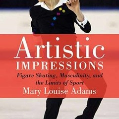 Get [KINDLE PDF EBOOK EPUB] Artistic Impressions: Figure Skating, Masculinity, and th