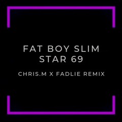 FAT BOY SLIM - STAR 69 (CHRIS.M X FADLIE REMIX)