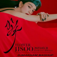 JISOO - FLOWER (DJMAKHAM MASHUP)