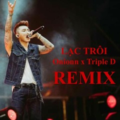 LẠC TRÔI - SƠN TÙNG M-TP - ONIONN x TRIPLE D (REMIX)