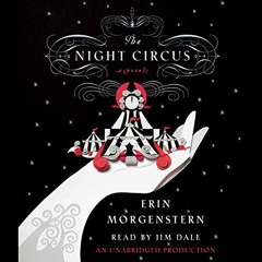 [ACCESS] PDF 💕 The Night Circus by  Erin Morgenstern,Jim Dale,Random House Audio EBO