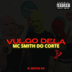 MC SMITH DO CORTE - VULGO DELA ( DJ MENOR PIU ) 2K24