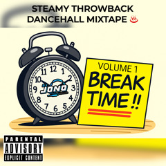 BREAK TIME MIXTAPE VOLUME 1 (STEAMY THROWBACK GYAL CHUNE DANCEHALL) (EXPLICIT CONTENT)