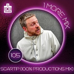 1 More Mix 105 - Scartip (100% Productions Mix)