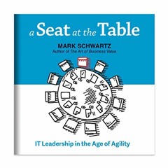 [View] [EBOOK EPUB KINDLE PDF] A Seat at the Table: IT Leadership in the Age of Agility by  Mark Sch