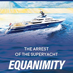 Get KINDLE 📔 The Arrest of the Superyacht Equanimity: How Malaysia reclaimed what wa
