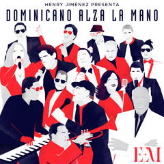 Dominicano Alza La Mano (feat. Milly Quezada, Johnny Ventura, Miriam Cruz, Fernando Villalona, Los Hermanos Rosario, Kinito Mendez, La Banda Gorda, Manny Cruz, Rubby Perez, El Jeffrey, Bonny Cepeda, Ramón Orlando & Krisspy)