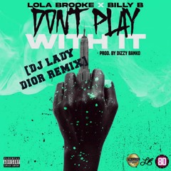 Lola Brooke - Don't Play With It (feat. Billy B) [DJ Lady Dior Remix]