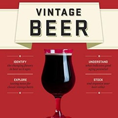 [View] EPUB 📍 Vintage Beer: A Taster's Guide to Brews That Improve over Time by  Pat