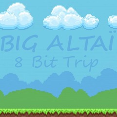 BIG ALTAÏ - 8 BIT TRIP