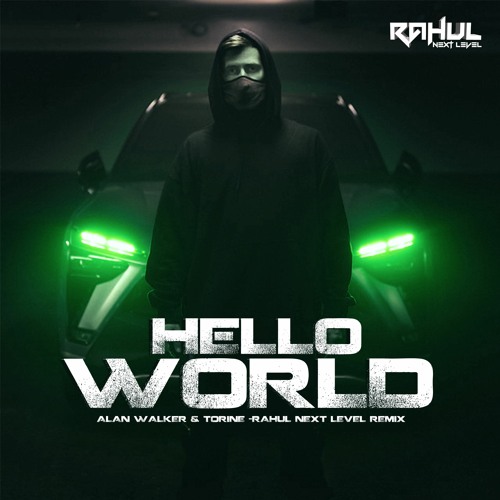 Stream Alan Walker & Torine - Hello World (Instrumental Music)|RAHUL NEXT  LEVEL by Rahul Next Level | Listen online for free on SoundCloud