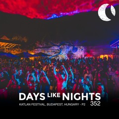 DAYS like NIGHTS 352 - Katlan Festival, Budapest, Hungary - Part 2