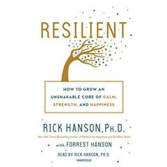 [View] EPUB KINDLE PDF EBOOK Resilient: How to Grow an Unshakable Core of Calm, Strength, and Happin