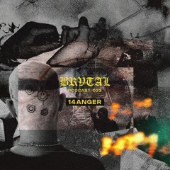 033 BRVTAL PODCAST // 14anger