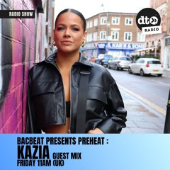 Bacbeat presents Preheat #005: Kazia Guest Mix