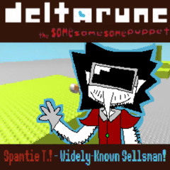 Spamtie T.! - Widely-Known Sellsman! - (Deltarune; The Same Same Same Puppet)