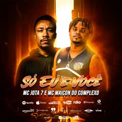 Só Eu E Você - Mc Jota 7 e Mc Maicon Do Complexo