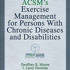 ACSM's Exercise Management for Persons With Chronic Diseases and Disabilities BY: American Coll