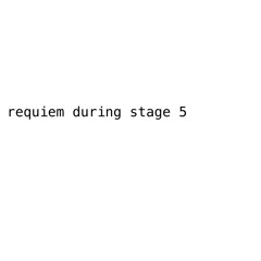requiem during stage 5