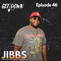 Get Down Radio Ep. 46 | Jibbs