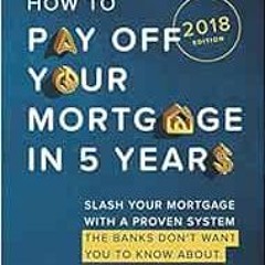 Read online How To Pay Off Your Mortgage In Five Years: Slash your mortgage with a proven system the