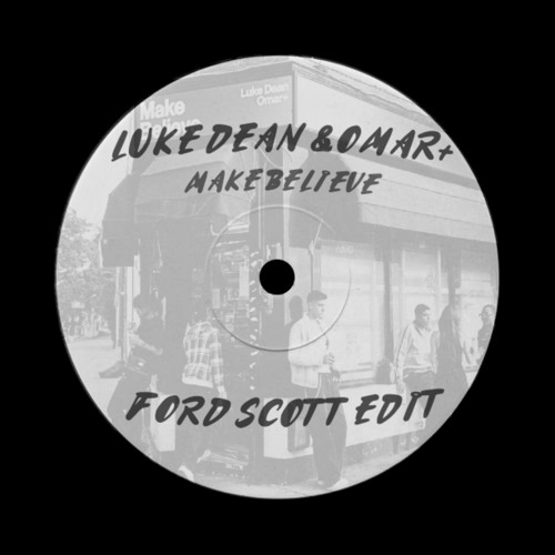 FREE DOWNLOAD : Luke Dean & Omar+ - Make Believe (Ford Scott Edit)