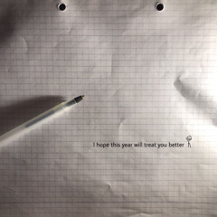 I Hope This Year Will Treat You Better