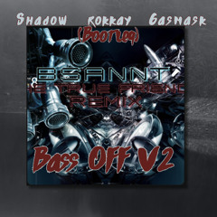 Bsannt - Bass OFF V2 (Shadow & Rokkay & Gasmask Bootelg)
