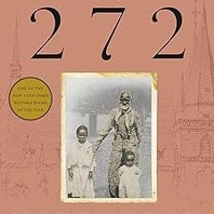 The 272: The Families Who Were Enslaved and Sold to Build the American Catholic Church BY: Rach