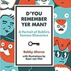 (PDF)(Read~ D'you Remember Yer Man?: A Portrait of Dublin's Famous Characters
