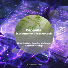 Cappella ft.Dj Antoine & Franky Cash - Move On Baby Dancing My Tango (EvoLexX Mashup)