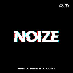 HIRO, Reni B, CCNT - NOIZE (Original Mix)