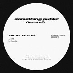 Sacha Foster - 6 am || Something Public Records || Premiere