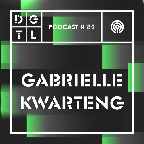 Gabrielle Kwarteng - DGTL Podcast #89