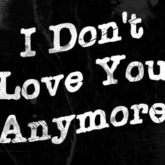 I Don't Love You Any More